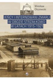 Książka - Jeńcy i internowani zmarli w obozie Strzałkowo w latach 1915-1921 Wiesław Olszewski