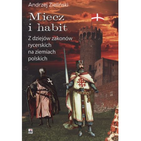 Książka - Miecz i habit z dziejów zakonów rycerskich na ziemiach polskich