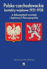 Książka - Polsko-czechosłowackie kontakty wojskowe 1921-1938 w dokumentach wywiadu i dyplomacji ii rzeczypospolitej