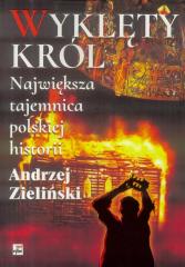 Książka - Wyklęty król największa tajemnica polskiej historii