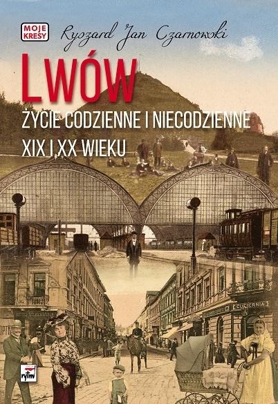 Książka - Lwów. Życie codzienne i niecodzienne XIX i XX wieku