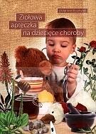 Książka - Ziołowa apteczka na dziecięce choroby T.1