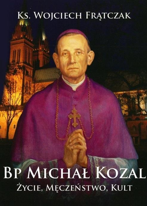 Bp Michał Kozal. Życie, męczeństwo, kult