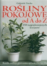 Książka - Rośliny pokojowe od A do Z: 250 najpiękniejszych kwiatów