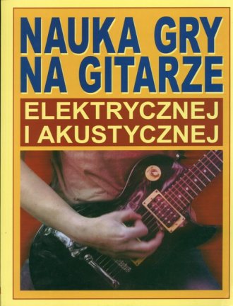 Książka - Nauka gry na gitarze elektrycznej i akustycznej