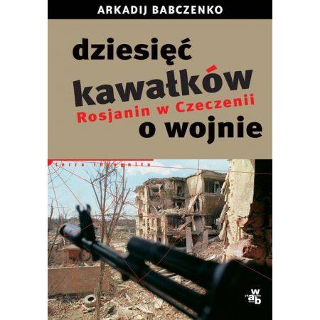 Dziesięć kawałków o wojnie Rosjanin w Czeczenii Arkadij Babczenko