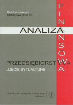 ANALIZA FINANSOWA PRZEDSIĘBIORSTWA UJĘCIE SYTUACYJNE WYD.4