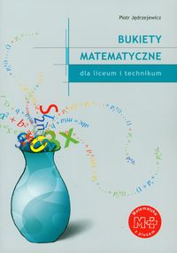Książka - Bukiety matematyczne dla liceum i technikum