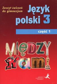 Książka - Między nami. Język polski 3. Zeszyt ćwiczeń do gimnazjum. Część 1
