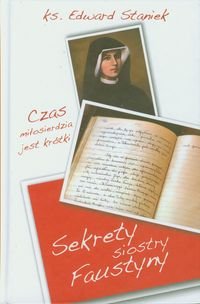 Sekrety siostry Faustyny. Czas miłosierdzia jest krótki