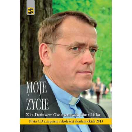 Moje życie + cd. Z ks. Dariuszem Oko rozmawia Piotr Litka