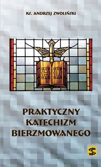 Książka - Praktyczny katechizm bierzmowanego
