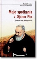 Moje spotkania z Ojcem Pio. Zapiski z notatnika i fragmenty historii