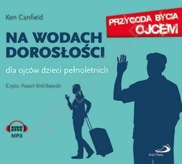 Książka - Przygoda bycia ojcem. Na wodach dorosłości. Dla ojców dzieci pełnoletnich (audiobook)