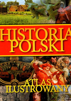 Książka - HISTORIA POLSKI. ATLAS ILUSTROWANY