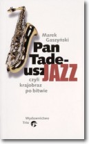 Książka - Pan Tadeusz Jazz. Czyli krajobraz po bitwie