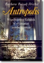 Książka - Antropolis. Współczesny Gdańsk w wymiarze symbolicznym