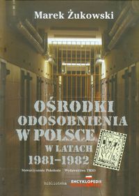 Książka - Ośrodki odosobnienia w Polsce w latach 1981-1982