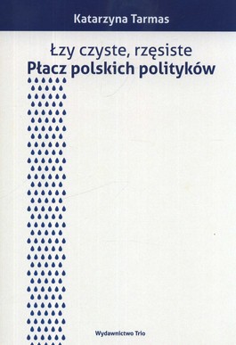 Książka - Łzy czyste rzęsiste Płacz polskich polityków