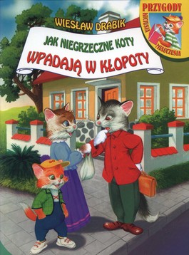 Jak niegrzeczne koty wpadają w kłopoty - Wiesław Drabik - 