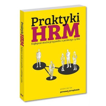 Praktyki HRM. Najlepsze studia przypadku z polskiego rynku