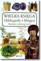 Wielka księga Hildegardy z Bingen. Tajemnice zdrowego życia