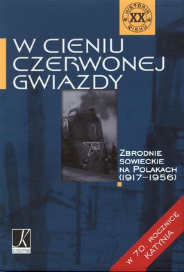 Książka - W cieniu Czerwonej Gwiazdy. Zbrodnie sowieckie na Polakach (1917-1956)