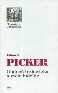 Książka - Godność człowieka a życie ludzkie Eduard Picker