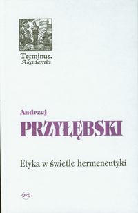 Książka - Etyka w świetle hermeneutyki Andrzej Przyłębski