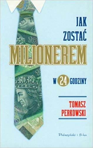 Jak zostać milionerem w 24 godziny? - Tomasz Perkowski - 