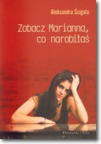 Książka - Zobacz Marianna co narobiłaś Aleksandra Ścigała