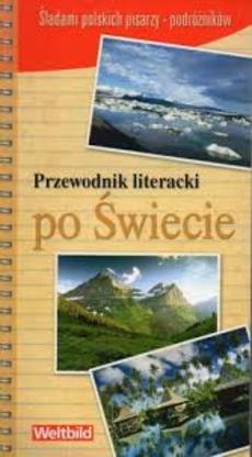 Książka - Przewodnik literacki po świecie: śladami polskich pisarzy-podróżników