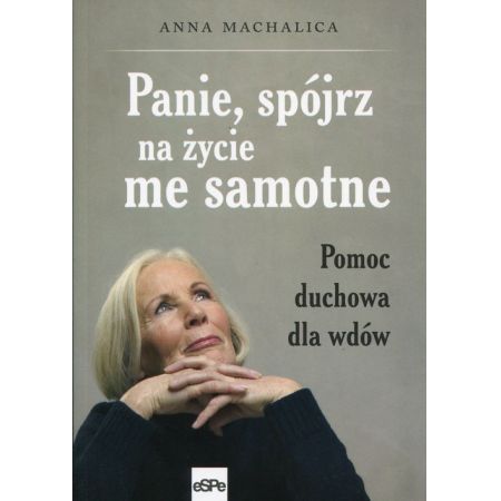 Panie, spójrz na życie me samotne. Pomoc duchowa dla wdów