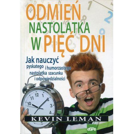 Odmień nastolatka w pięć dni. Jak nauczyć ...