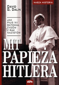 Książka - Mit papieża Hitlera Jak Pius XII ratował Żydów z rąk nazistów David G. Dalin