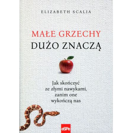 Małe grzechy dużo znaczą. Jak skończyć ze złymi nawykami, zanim one wykończą nas