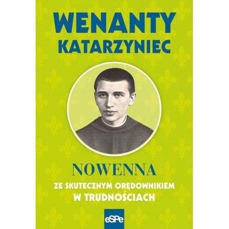 Wenanty Katarzynec. Nowenna ze skutecznym orędownikiem w trudnościach