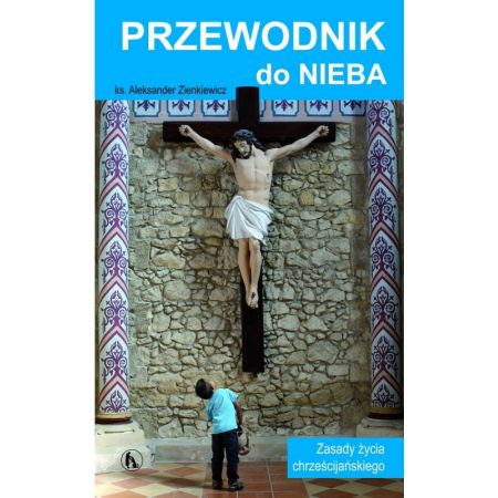 Książka - Przewodnik do Nieba. Zasady życia chrześcijańskiego