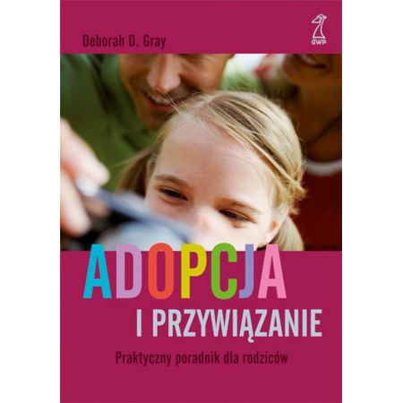 Adopcja i przywiązanie praktyczny poradnik dla rodziców