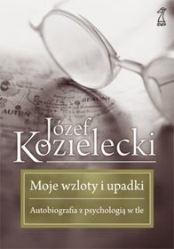 Książka - Moje wzloty i upadki Autobiografia z psychologią w tle Józef Kozielecki