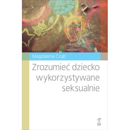 Zrozumieć dziecko wykorzystywane seksualnie