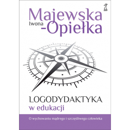 Logodydaktyka w edukacji. O wychowaniu mądrego i szczęśliwego człowieka