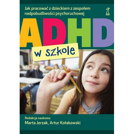 Książka - Adhd w szkole jak pracować z dzieckiem z zespołem nadpobudliwości psychoruchowej