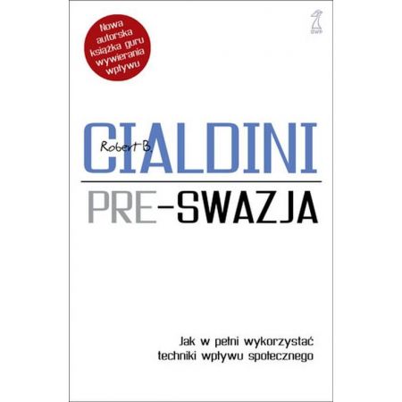 Pre-swazja. Jak w pełni wykorzystać techniki wpływu społecznego