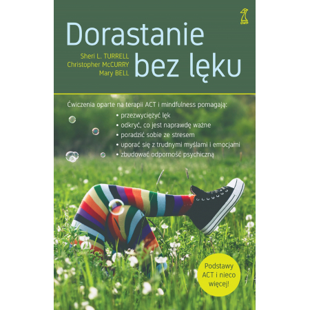 Dorastanie bez lęku. Ćwiczenia oparte na terapii ACT i mindfulness