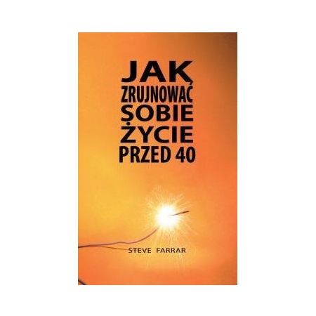 Jak zrujnować sobie życie przed 40