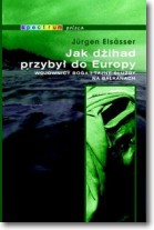 Książka - Jak dżihad przybył do Europy. Wojownicy Boga i tajne służby na Bałkanach