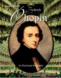 Książka - Chopin An Illustrated Biography Janusz Ekiert