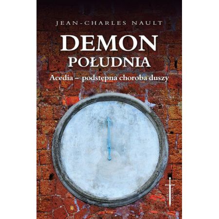 Demon południa. Acedia - podstępna choroba duszy