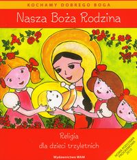 Książka - Nasza Boża Rodzina. Podręcznik do religii dla dzieci trzyletnich